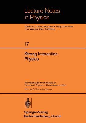 Strong Interaction Physics: International Summer Institute on Theoretical Physics in Kaiserslautern 1972 (Lecture Notes in Physics)