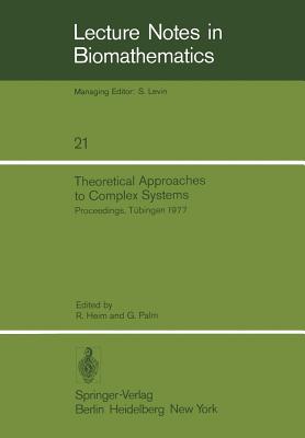 Image for Theoretical Approaches to Complex Systems. Proceedings, Tbingen, June 1112, 1977 (Lecture Notes in Biomathematics 21) Theoretical Approaches to Complex Systems. Proceedings, Tbingen, June 1112, 1977 (Lecture Notes in Biomathematics 21)