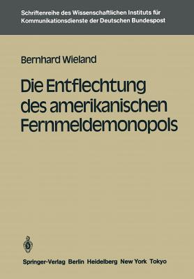 Die Entflechtung des amerikanischen Fernmeldemonopols (Schriftenreihe des Wissenschaftlichen Instituts fr Kommunikationsdienste, 1) (German Edition)