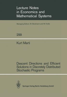 Descent Directions and Efficient Solutions in Discretely Distributed Stochastic Programs (Lecture Notes in Economics and Mathematical Systems, 299)