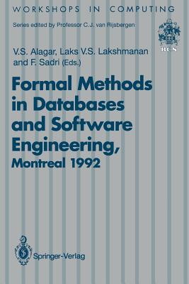 Formal Methods in Databases and Software Engineering: Proceedings of the Workshop on Formal Methods in Databases and Software Engineering, Montreal, Canada, 15-16 May 1992 (Workshops in Computing)