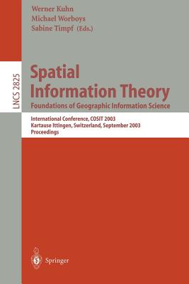 Spatial Information Theory. Foundations of Geographic Information Science: International Conference, COSIT 2003, Ittingen, Switzerland, September . (Lecture Notes in Computer Science, 2825)