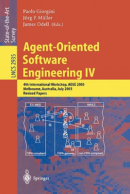 Agent-Oriented Software Engineering IV: 4th International Workshop, AOSE 2003, Melbourne, Australia, July 15, 2003, Revised Papers (Lecture Notes in Computer Science, 2935)