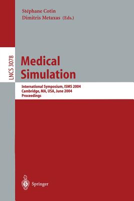 Medical Simulation: International Symposium, ISMS 2004, Cambridge, MA, USA, June 17-18, 2004, Proceedings (Lecture Notes in Computer Science, 3078)
