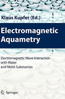 Electromagnetic Aquametry: Electromagnetic Wave Interaction with Water and Moist Substances