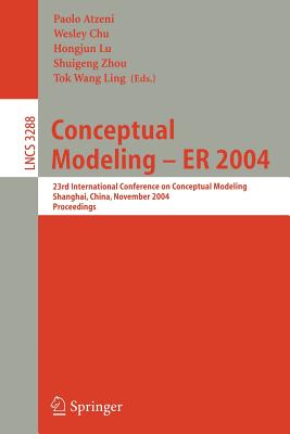 Conceptual Modeling - ER 2004: 23rd International Conference on Conceptual Modeling, Shanghai, China, November 8-12, 2004. Proceedings (Lecture Notes in Computer Science, 3288)