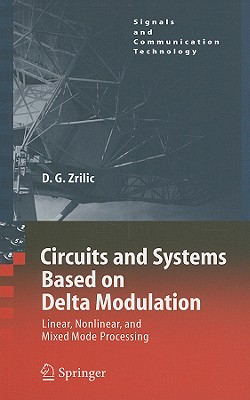 Circuits and Systems Based on Delta Modulation: Linear, Nonlinear and Mixed Mode Processing (Signals and Communication Technology)