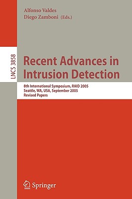 Recent Advances in Intrusion Detection: 8th International Symposium, RAID 2005, Seattle, WA, USA, September 7-9, 2005, Revised Papers (Lecture Notes in Computer Science, 3858)