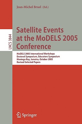Satellite Events at the MoDELS 2005 Conference: MoDELS 2005 International Workshop OCLWS, MoDeVA, MARTES, AOM, MTiP, WiSME, MODAUI, Nfc, MDD, WUsCaM, . (Lecture Notes in Computer Science, 3844)