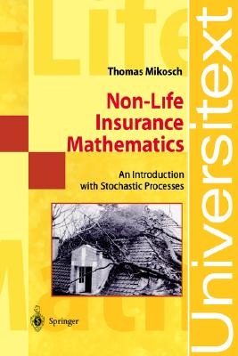 Non-Life Insurance Mathematics: An Introduction with Stochastic Processes (Universitext)