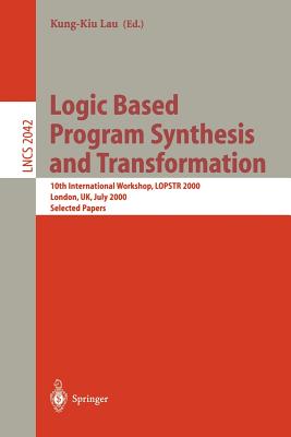 Logic Based Program Synthesis and Transformation: 10th International Workshop, LOPSTR 2000 London, UK, July 24-28, 2000 Selected Papers
