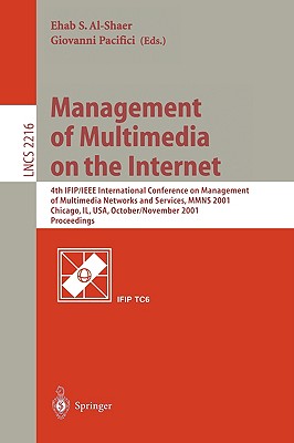 Management of Multimedia on the Internet: 4th IFIP/IEEE International Conference on Management of Multimedia Networks and Services, MMNS 2001, . (Lecture Notes in Computer Science, 2216)