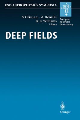 Deep Fields: Proceedings of the ESO Workshop Held at Garching, Germany, 9-12 October 2000 (ESO Astrophysics Symposia)