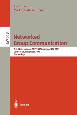 Networked Group Communication: Third International COST264 Workshop, NGC 2001, London, UK, November 7-9, 2001. Proceedings (Lecture Notes in Computer Science, 2233)