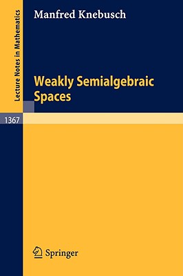 Weakly Semialgebraic Spaces (Lecture Notes in Mathematics)