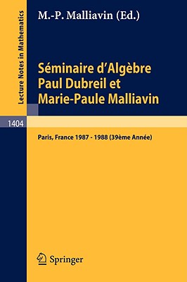 Seminaire Dalgebre Paul Dubreil Et Marie-paul Malliavin Proceedings Paris 1987-1988