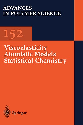 Viscoelasticity Atomistic Models Statistical Chemistry (Advances in Polymer Science, 152)