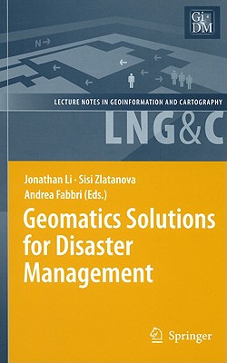 Geomatics Solutions for Disaster Management (Lecture Notes in Geoinformation and Cartography)