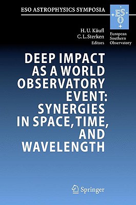 Deep Impact as a World Observatory Event: Synergies in Space, Time, and Wavelength: Proceedings of the ESO/VUB Conference held in Brussels, Belgium, 7-10 August 2006 (ESO Astrophysics Symposia)