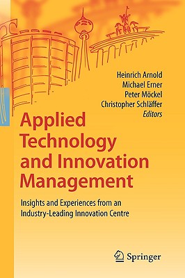 Applied Technology and Innovation Management: Insights and Experiences from an Industry-Leading Innovation Centre