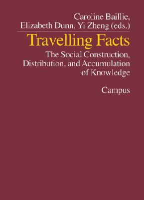 Travelling Facts: The Social Construction, Distribution, and Accumulation of Knowledge