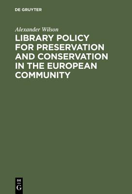 Library Policy for Preservation and Conservation in the European Community: Principles, Practices and the Contribution of New Information Technologies (Eur) (German Edition)