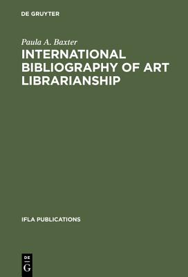 International Bibliography of Art Librarianship: An Annotated Compilation (IFLA Publications) (Ifla Publication, No 37) Image for International Bibliography of Art Librarianship: An Annotated Compilation (IFLA Publications) (Ifla Publication, No 37)