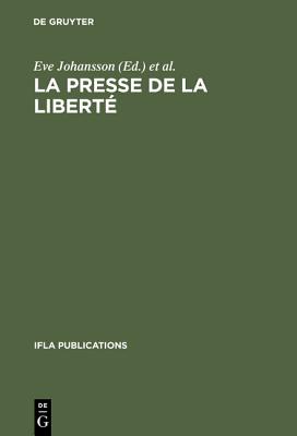 La presse de la libert: Journe d'tudes organise par le Groupe de Travail IFLA sur les Journaux, Paris, le 24 aot 1989 (IFLA Publications, 58)