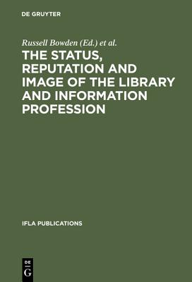The Status, Reputation and Image of the Library and Information Profession: Proceedings of the IFLA Pre-Session Seminar, Delhi, 24-28 August 1992 ; . Library Associations (IFLA Publications, 68)