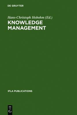 Knowledge Management: Libraries and Librarians Taking Up the Challenge (IFLA Publications, 108)