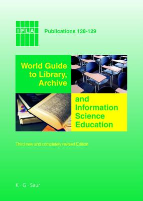World Guide to Library, Archive and Information Science Education: Third new and completely revised Edition (IFLA Publications, 128/129)
