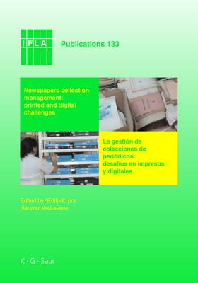 Newspapers collection management: printed and digital challenges: Proceedings of the International Newspaper Conference, Santiago de Chile, April 3-5, 2007 (IFLA Publications, 133)