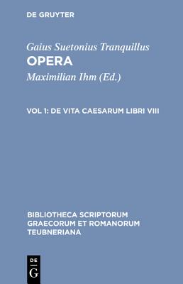 C. SUETONI TRANQUILLI [SUETONIUS] OPERA: VOL. I: DE VITA CAESARUM LIBRI VIII Recensuit Maximilianus Ihm. Editio Minor. Editio Stereotypa Editionis Prioris (MCMXXXIII)