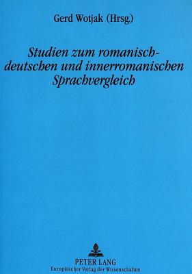 Studien zum romanisch-deutschen und innerromanischen Sprachvergleich: Akten der III. Internationalen Arbeitstagung zum romanisch-deutschen Sprachvergleich (Leipzig, 9.10.-11.10.1995) (German Edition)