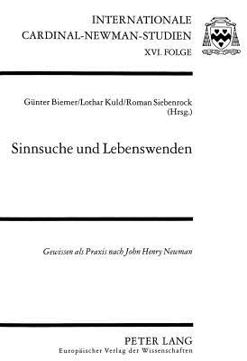 Sinnsuche Und Lebenswenden: Gewissen ALS Praxis Nach John Henry Newman: 16 (Internationale Cardinal-Newman-Studien)