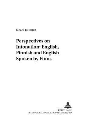 Perspectives on Intonation: English, Finnish and English Spoken by Finns (Forum Linguisticum)