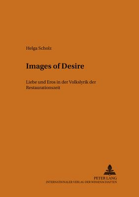 Images of Desire: Liebe und Eros in der Volkslyrik der Restaurationszeit (Mnsteraner Monographien zur englischen Literatur / Mnster Monographs on English Literature) (German Edition)
