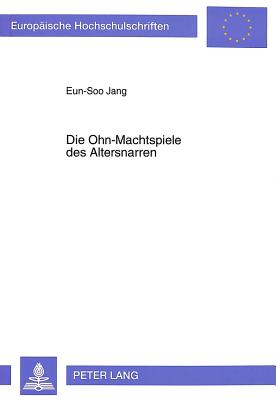 Die Ohn-Machtspiele Des Altersnarren: Untersuchungen Zum Dramatischen Schaffen Thomas Bernhards