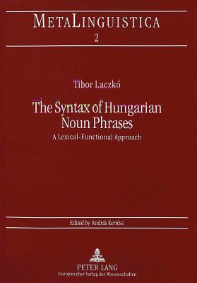 The Syntax of Hungarian Noun Phrases: A Lexical-Functional Approach (Metalinguistica)