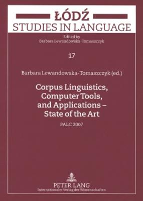 Corpus Linguistics, Computer Tools, and Applications State of the Art: PALC 2007 (Lodz Studies in Language)
