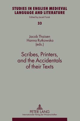 Scribes, Printers, and the Accidentals of their Texts (Studies in English Medieval Language and Literature)