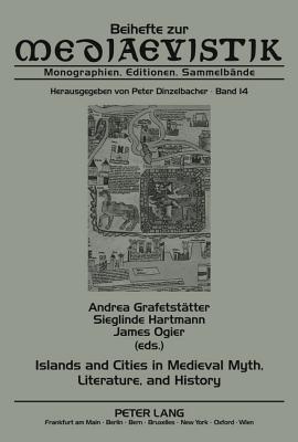 Islands and Cities in Medieval Myth, Literature, and History: Papers Delivered at the International Medieval Congress, University of Leeds, in 2005, 2006, and 2007 (Beihefte zur Mediaevistik)