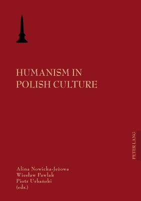 Humanism in Polish Culture (EUROPAISCHE HOCHSCHULSCHRIFTEN REIHE I, DEUTSCHE SPRACHE UND LITERATUR)