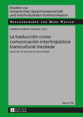 Image for La traducci n como comunicaci n interling stica transcultural mediada: Selecci n de art culos de Gerd Wotjak (Studien zur romanischen . Kommunikation) (Spanish Edition) La traducci n como comunicaci n interling stica transcultural mediada: Selecci n de art culos de Gerd Wotjak (Studien zur romanischen . Kommunikation) (Spanish Edition)