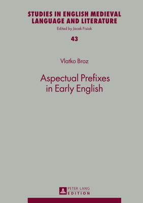 Aspectual Prefixes in Early English (Studies in English Medieval Language and Literature)