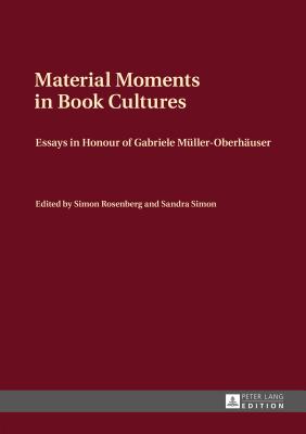Material Moments in Book Cultures: Essays in Honour of Gabriele Mller-Oberhuser