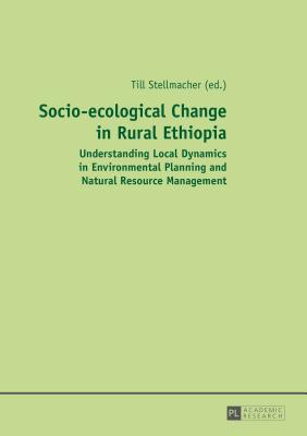 Socio-ecological Change in Rural Ethiopia: Understanding Local Dynamics in Environmental Planning and Natural Resource Management