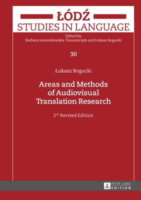 Areas and Methods of Audiovisual Translation Research: 2nd Revised Edition (Lodz Studies in Language)