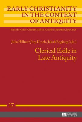 Clerical Exile in Late Antiquity (Early Christianity in the Context of Antiquity)