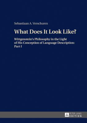 What Does It Look Like: Wittgensteins Philosophy in the Light of His Conception of Language Description: Part I